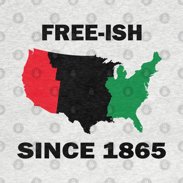 Free-ish Since 1865 Juneteenth Day - American Map Solider Freedom Celebration Gift - Ancestors Black African American 1865 by WassilArt